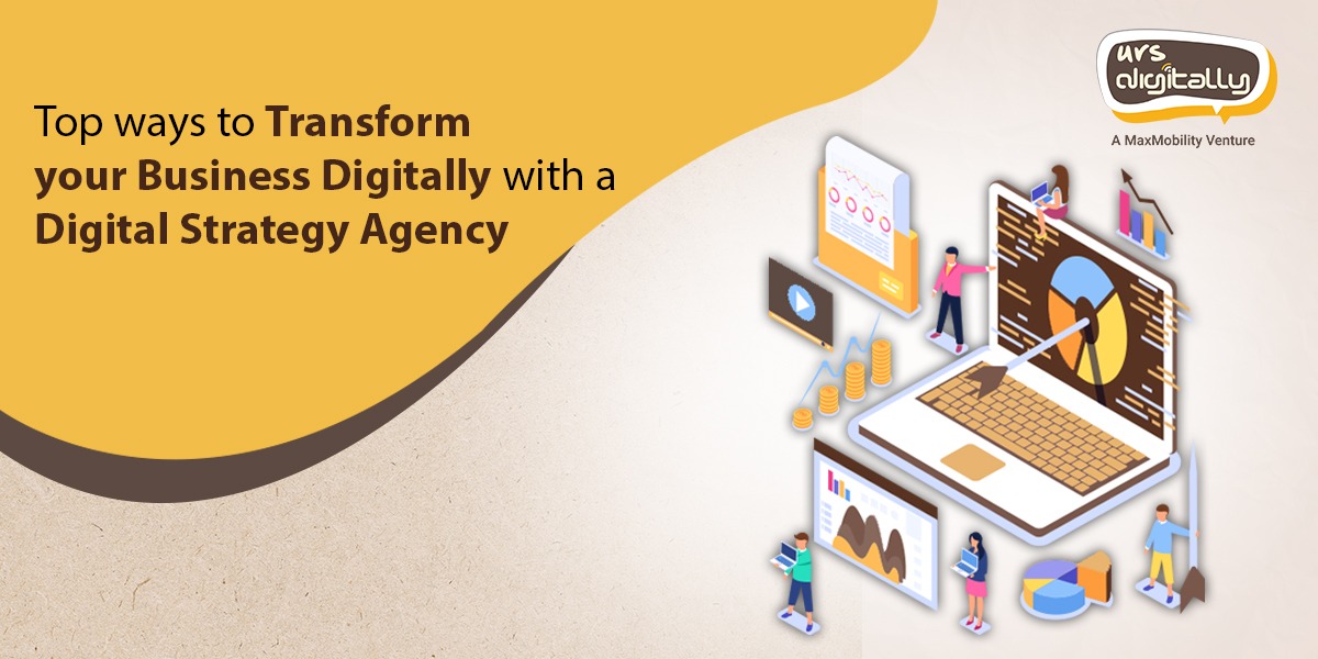 Top ways to transform your business digitally with a digital strategy agency