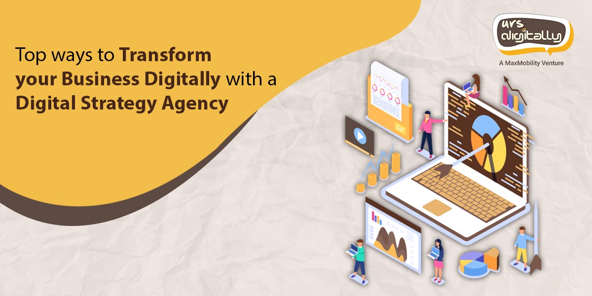 Top ways to transform your business digitally with a digital strategy agency