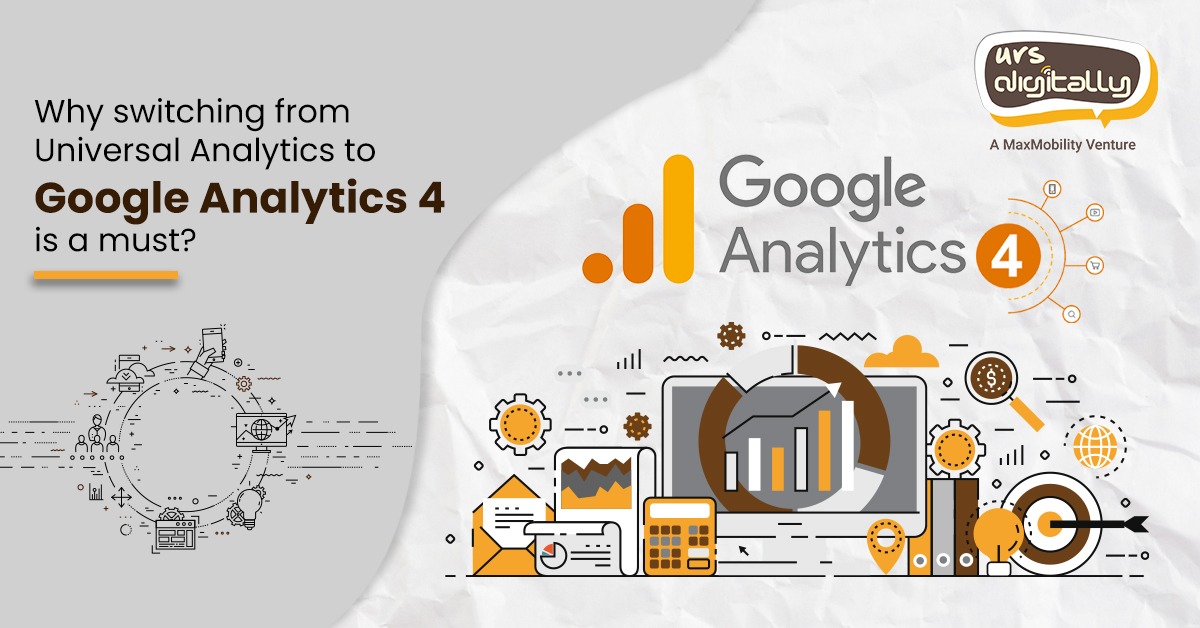 Why Switching from Universal Analytics to Google Analytics 4 is a must