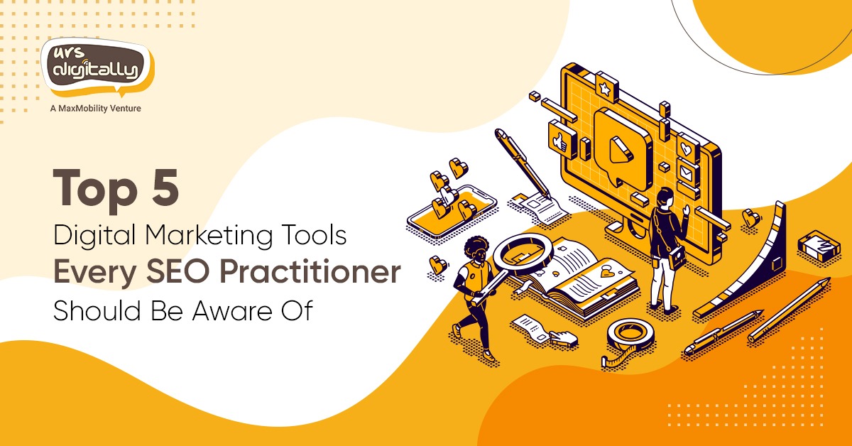Top 5 Digital Marketing Tools Every SEO Practitioner Should Be Aware Of