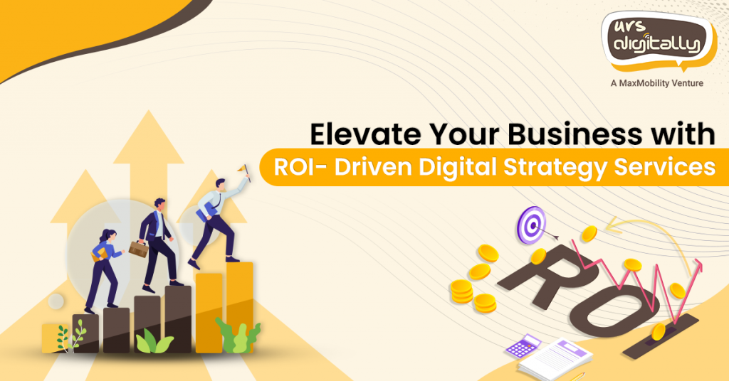 How To Elevate Your Business With ROI Driven Strategies | UrsDigitally